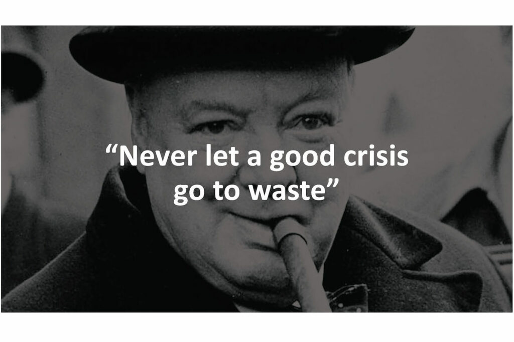 Never waste a good crisis!