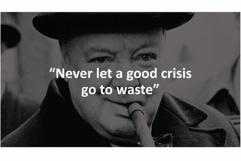 Never waste a good crisis!