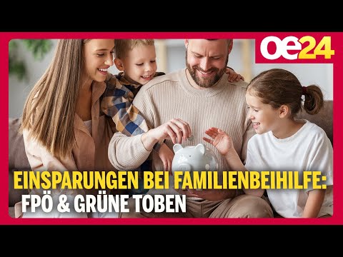 Einsparungen bei Familienbeihilfe: FPÖ & Grüne toben