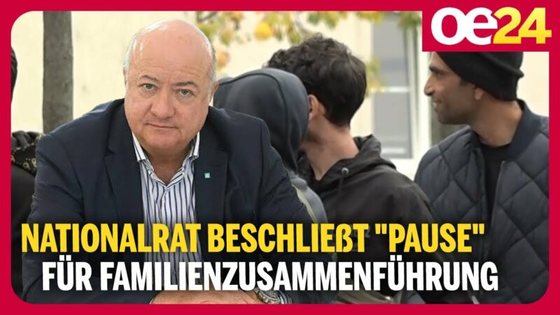 Nationalrat beschließt “Pause” für Familienzusammenführung
