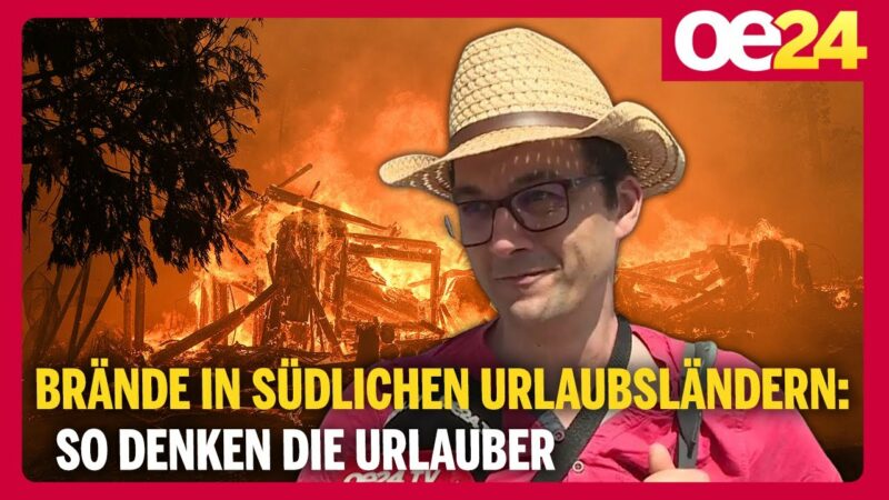 Viele Brände in südlichen Urlaubsländer: So denken die Urlauber