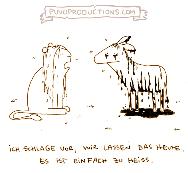 Es is einfach zu heiß für Karikaturen!