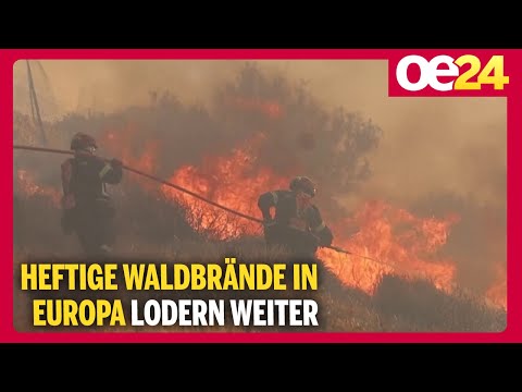 Heftige Waldbrände in Europa lodern weiter